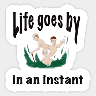 Life goes by in an instant Sticker